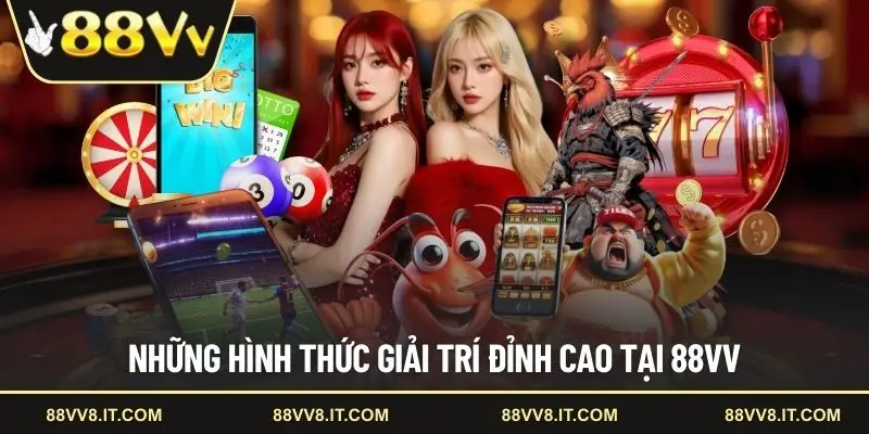 Những hình thức giải trí đỉnh cao tại 88VV