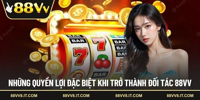 Những quyền lợi đặc biệt khi trở thành đối tác 88VV