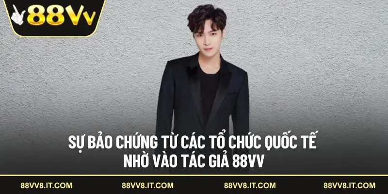 Sự bảo chứng từ các tổ chức quốc tế nhờ vào tác giả 88VV